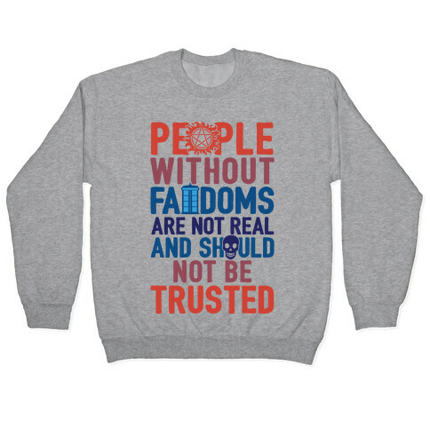 People Without Fandoms Are Not Real And Should Not Be Trusted Pullover