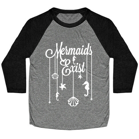 Mermaids Exist Baseball Tee