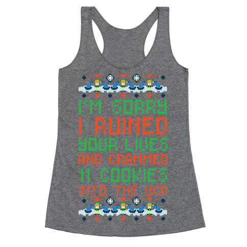 I'm Sorry I Ruined Your Lives and Crammed 11 Cookies in Your VCR Racerback Tank Top
