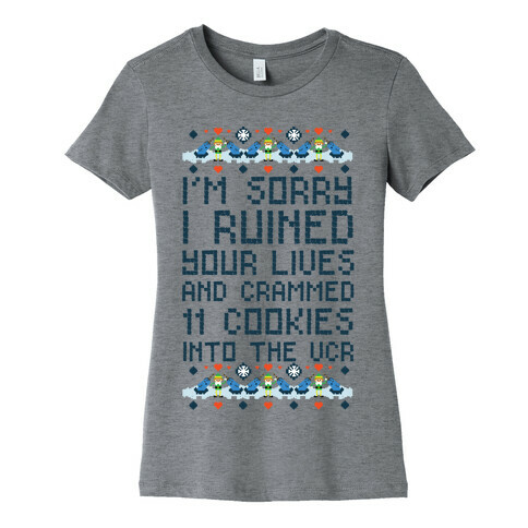 I'm Sorry I Ruined Your Lives and Crammed 11 Cookies in Your VCR Womens T-Shirt