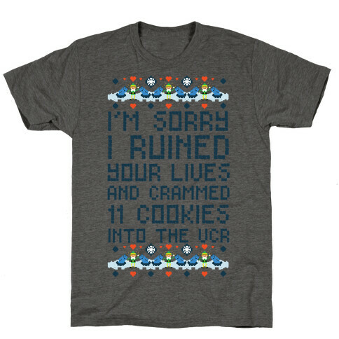 I'm Sorry I Ruined Your Lives and Crammed 11 Cookies in Your VCR T-Shirt