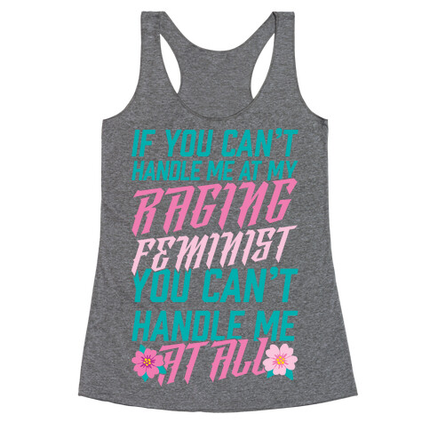 If You Can't Handle Me At My Raging Feminist You Can't Handle Me At All Racerback Tank Top