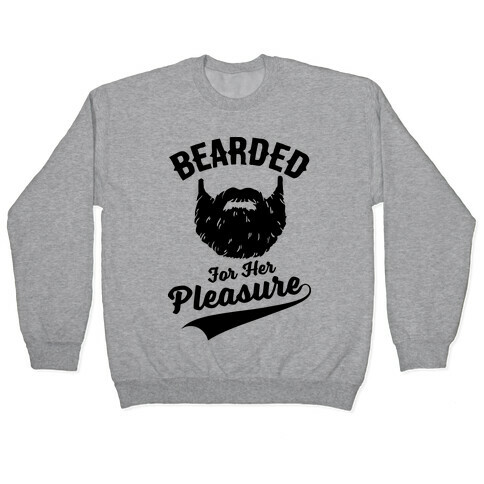 Bearded For Her Pleasure Pullover