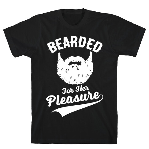 Bearded For Her Pleasure T-Shirt