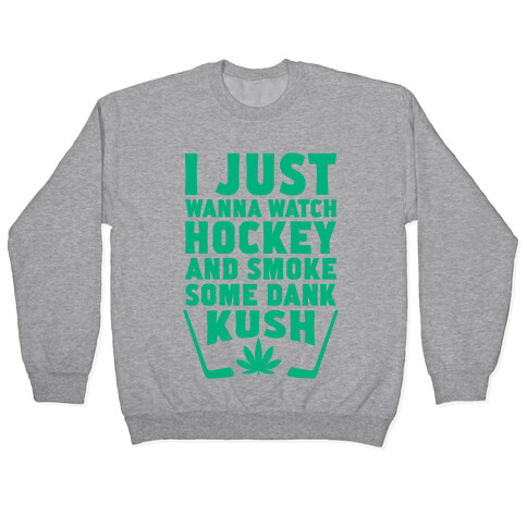 I Just Wanna Watch Hockey And Some Some Dank Kush Pullover