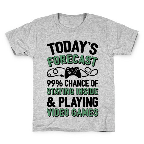 Today's Forecast: 99% Chance Of Staying Inside & Playing Video Games Kids T-Shirt
