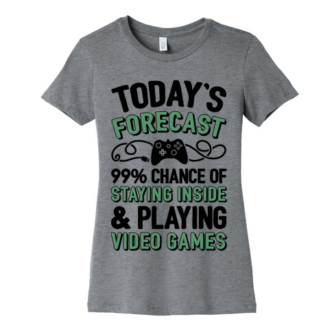 Today's Forecast: 99% Chance Of Staying Inside & Playing Video Games Womens T-Shirt