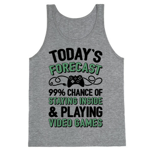 Today's Forecast: 99% Chance Of Staying Inside & Playing Video Games Tank Top