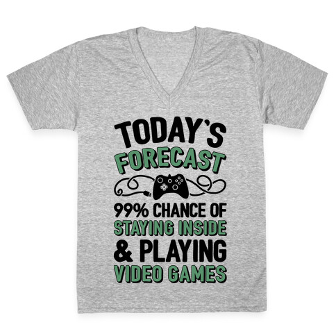Today's Forecast: 99% Chance Of Staying Inside & Playing Video Games V-Neck Tee Shirt
