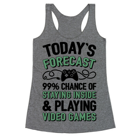 Today's Forecast: 99% Chance Of Staying Inside & Playing Video Games Racerback Tank Top