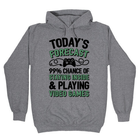 Today's Forecast: 99% Chance Of Staying Inside & Playing Video Games Hooded Sweatshirt