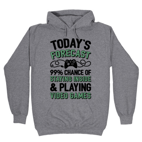 Today's Forecast: 99% Chance Of Staying Inside & Playing Video Games Hooded Sweatshirt