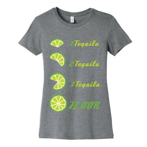 Tequila to FLOOR Womens T-Shirt