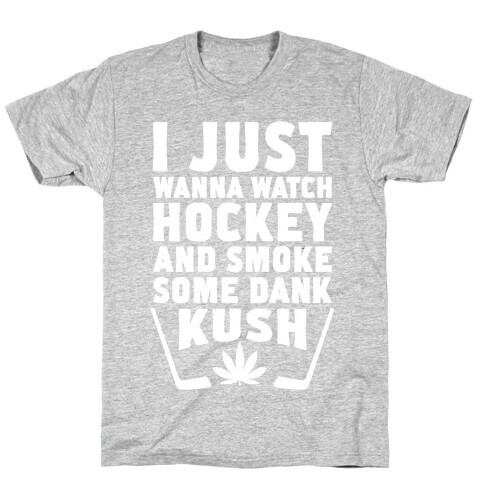 I Just Wanna Watch Hockey And Some Some Dank Kush T-Shirt