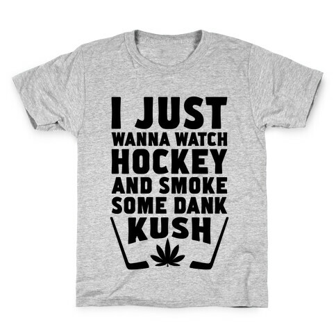 I Just Wanna Watch Hockey And Some Some Dank Kush Kids T-Shirt