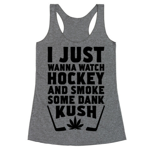 I Just Wanna Watch Hockey And Some Some Dank Kush Racerback Tank Top