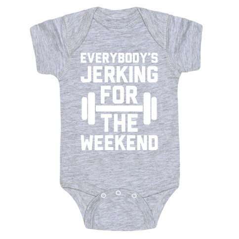 Everybody's Jerking For The Weekend Baby One-Piece