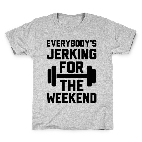 Everybody's Jerking For The Weekend Kids T-Shirt