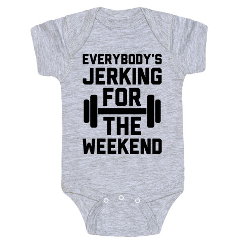 Everybody's Jerking For The Weekend Baby One-Piece