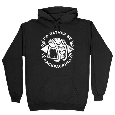 I'd Rather Be Backpacking Hooded Sweatshirt
