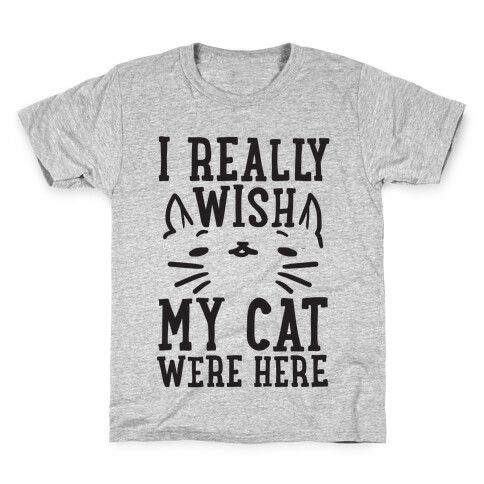 I Really Wish My Cat Were Here Kids T-Shirt