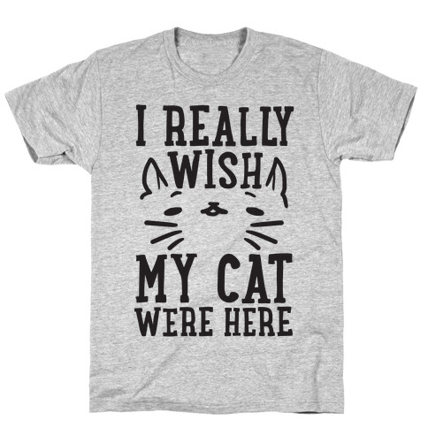 I Really Wish My Cat Were Here T-Shirt