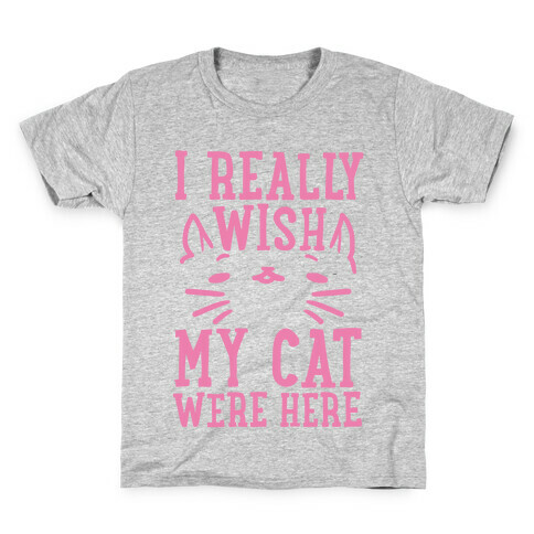 I Really Wish My Cat Were Here Kids T-Shirt