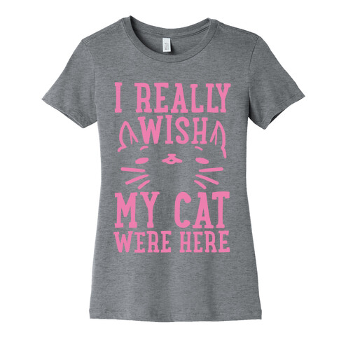 I Really Wish My Cat Were Here Womens T-Shirt