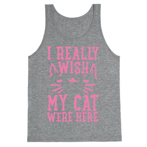 I Really Wish My Cat Were Here Tank Top