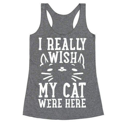 I Really Wish My Cat Were Here Racerback Tank Top