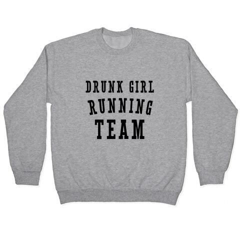 Drunk Girl Running Team Pullover