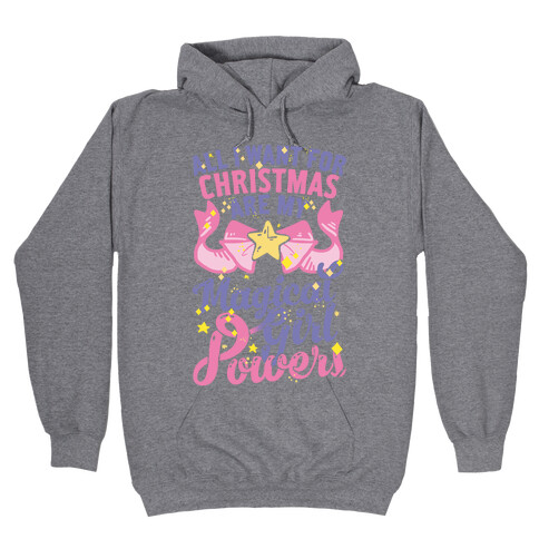 All I Want For Christmas Are My Magical Girl Powers Hooded Sweatshirt