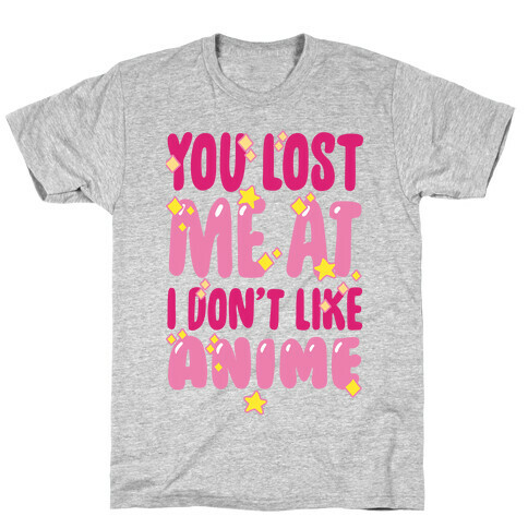 You Lost Me At I Don't Like Anime T-Shirt