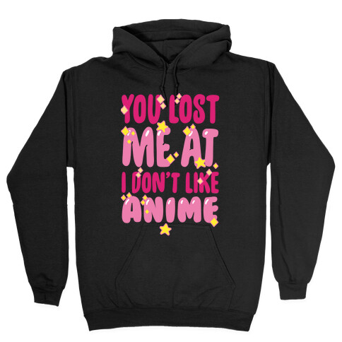 You Lost Me At I Don't Like Anime Hooded Sweatshirt