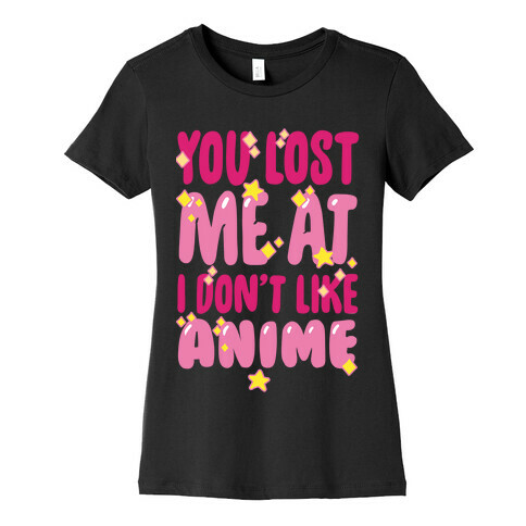 You Lost Me At I Don't Like Anime Womens T-Shirt