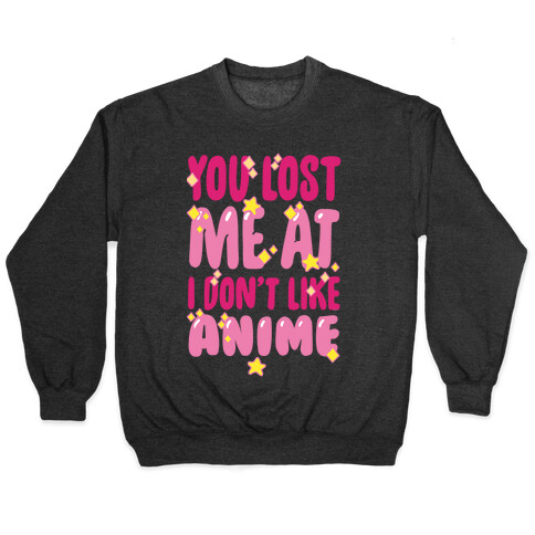 You Lost Me At I Don't Like Anime Pullover