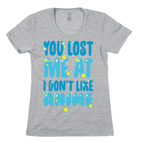 You Lost Me At I Don't Like Anime Womens T-Shirt
