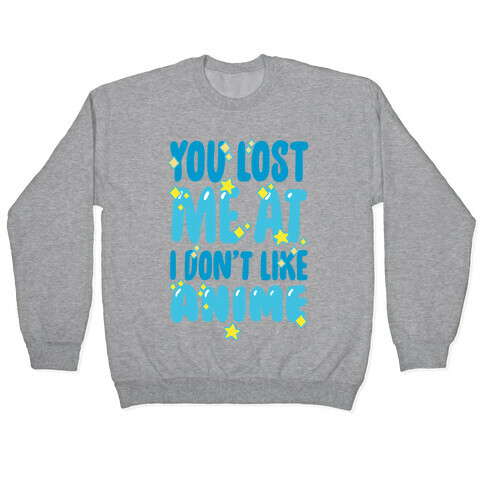 You Lost Me At I Don't Like Anime Pullover