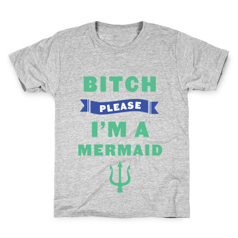 Bitch Please I'm a Mermaid Kids T-Shirt