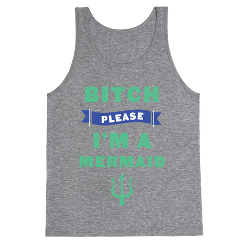 Bitch Please I'm a Mermaid Tank Top