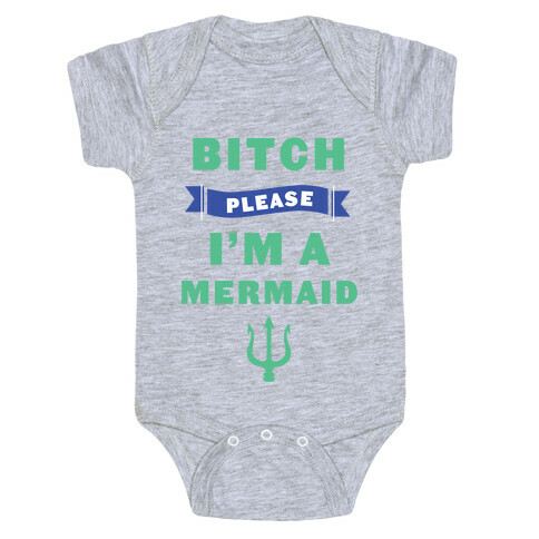 Bitch Please I'm a Mermaid Baby One-Piece