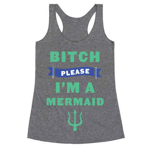Bitch Please I'm a Mermaid Racerback Tank Top