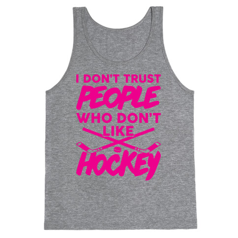 I Don't Trust People Who Don't Like Hockey Tank Top