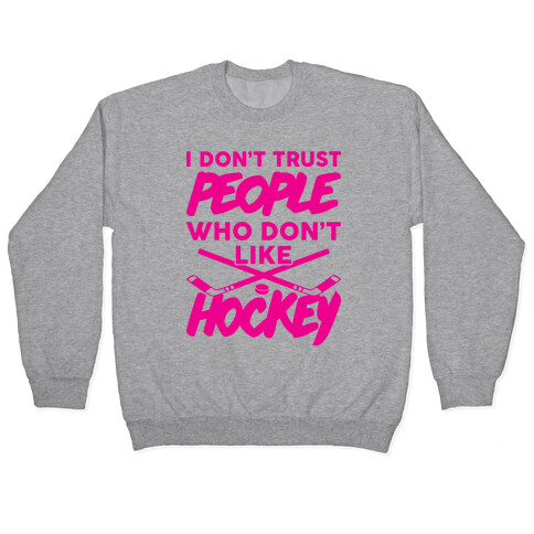 I Don't Trust People Who Don't Like Hockey Pullover