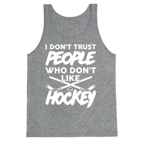 I Don't Trust People Who Don't Like Hockey Tank Top
