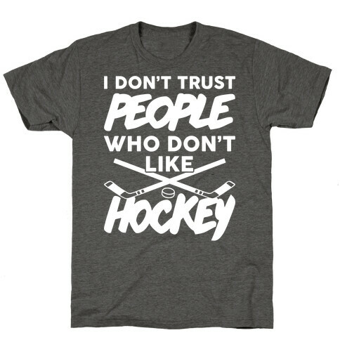 I Don't Trust People Who Don't Like Hockey T-Shirt