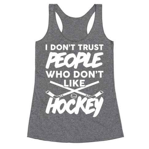 I Don't Trust People Who Don't Like Hockey Racerback Tank Top