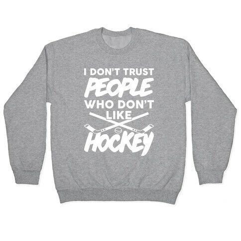 I Don't Trust People Who Don't Like Hockey Pullover