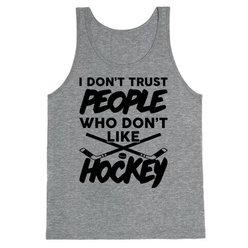 I Don't Trust People Who Don't Like Hockey Tank Top