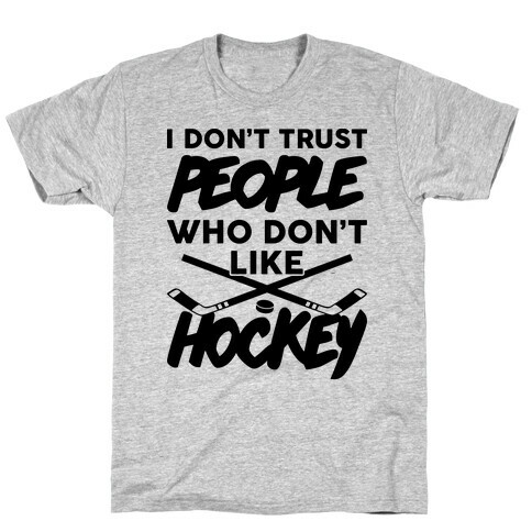 I Don't Trust People Who Don't Like Hockey T-Shirt